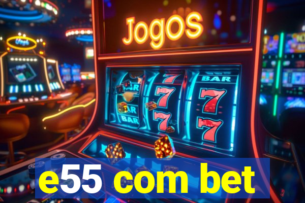 e55 com bet